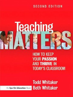 Teaching Matters (eBook, ePUB) - Whitaker, Todd; Whitaker, Beth Teaching Matters (eBook, ePUB) - Whitaker, Todd; Whitaker, Beth