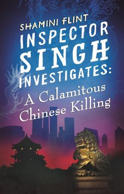 Inspector Singh Investigates: A Calamitous Chinese Killing (eBook, ePUB) - Flint, Shamini