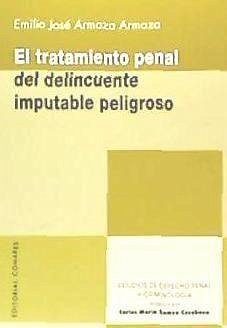 El tratamiento penal del delincuente imputable peligroso - Armaza Armaza, Emilio José Darío