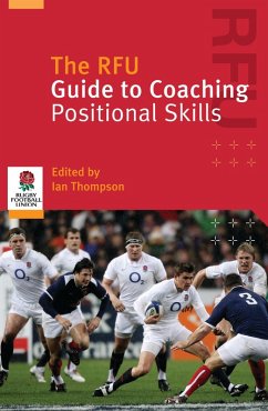 The RFU Guide to Coaching Positional Skills (eBook, PDF) - Rugby Football Union; Thompson, Ian