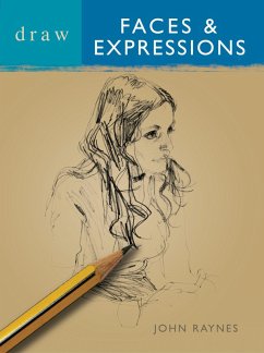 Draw Faces & Expressions (eBook, PDF) - Raynes, John Draw Faces & Expressions (eBook, PDF) - Raynes, John