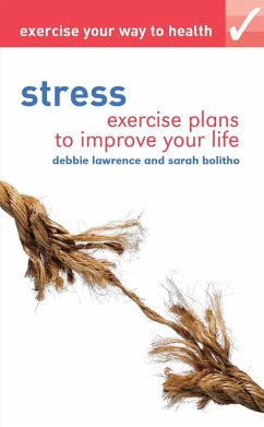Exercise your way to health: Stress (eBook, PDF) - Lawrence, Debbie; Bolitho, Sarah