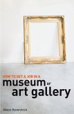 How to Get a Job in a Museum or Art Gallery (eBook, PDF) How to Get a Job in a Museum or Art Gallery (eBook, PDF)