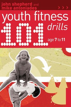 101 Youth Fitness Drills Age 7-11 (eBook, ePUB) - Shepherd, John; Antoniades, Mike