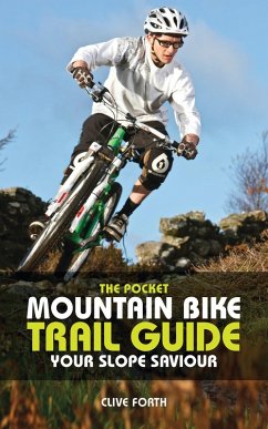 The Pocket Mountain Bike Trail Guide (eBook, PDF) - Forth, Clive The Pocket Mountain Bike Trail Guide (eBook, PDF) - Forth, Clive