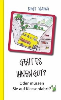 Geht es Ihnen gut? Oder müssen Sie auf Klassenfahrt? - Pisarski, Birgit
