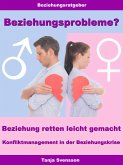 Beziehungsprobleme? - Beziehung retten leicht gemacht - Konfliktmanagement in der Beziehungskrise (eBook, ePUB)