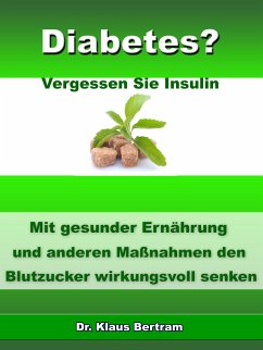 Diabetes? - Vergessen Sie Insulin (eBook, ePUB) - Bertram, Dr. Klaus