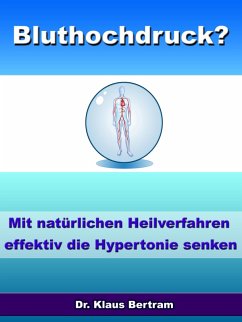 Bluthochdruck? - Vergessen Sie Medikamente - Mit natürlichen Heilverfahren die Hypertonie senken (eBook, ePUB) - Bertram, Klaus