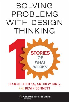 Solving Problems with Design Thinking (eBook, ePUB) - Liedtka, Jeanne; King, Andrew; Bennett, Kevin