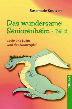 Das wundersame Seniorenheim - Lucia und Lukas und das Zauberspiel - Knutzen, Rosemarie