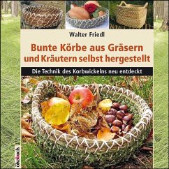 Bunte Körbe aus Gräsern und Kräutern - Friedl, Walter