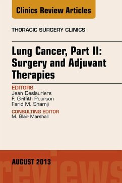 Lung Cancer, Part II: Surgery and Adjuvant Therapies, An Issue of Thoracic Surgery Clinics (eBook, ePUB) - Deslauriers, Jean; Pearson, F. G.; Shamji, Farid M.