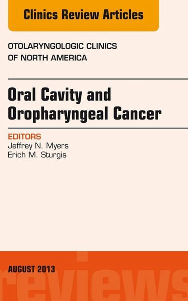 Oral Cavity and Oropharyngeal Cancer, An Issue of Otolaryngologic Clinics (eBook, ePUB)