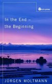 In the End, the Beginning (eBook, ePUB)