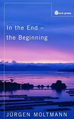 In the End, the Beginning (eBook, ePUB) - Moltmann, Juergen