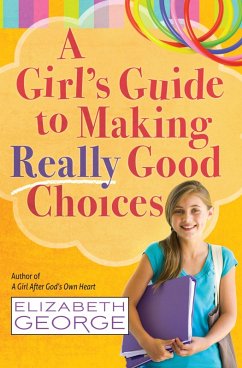 Girl's Guide to Making Really Good Choices (eBook, ePUB) - Elizabeth George