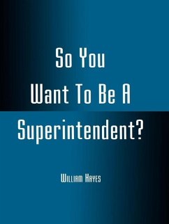 So You Want To Be A Superintendent? (eBook, ePUB) - Hayes, William