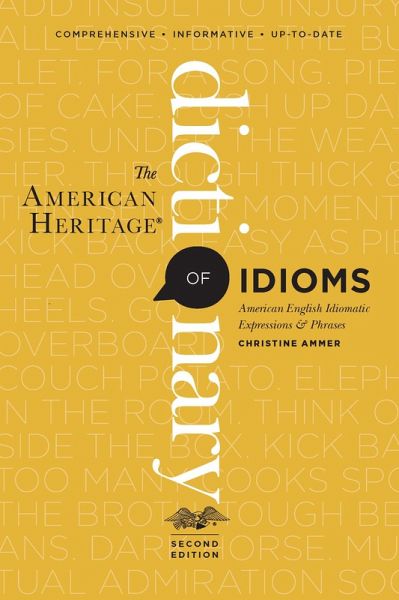The American Heritage Dictionary Of Idioms, Second Edition (eBook, ePUB) The American Heritage Dictionary Of Idioms, Second Edition (eBook, ePUB)