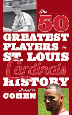 The 50 Greatest Players in St. Louis Cardinals History (eBook, ePUB) - Cohen, Robert W.