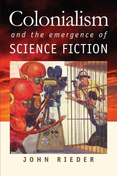 Colonialism and the Emergence of Science Fiction (eBook, ePUB) - Rieder, John Colonialism and the Emergence of Science Fiction (eBook, ePUB) - Rieder, John