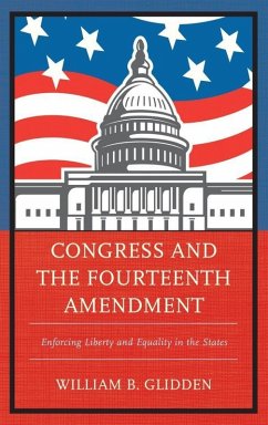 Congress and the Fourteenth Amendment (eBook, ePUB) - Glidden, William B.