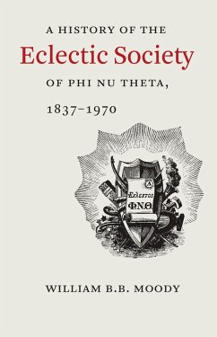 A History of The Eclectic Society of Phi Nu Theta, 1837-1970 (eBook, ePUB) - Moody, William B. B.