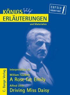 A Rose for Emily von William Faulkner und Driving Miss Daisy von Alfred Uhry. Textanalyse und Interpretation. (eBook, PDF) - Faulkner, William; Uhry, Alfred