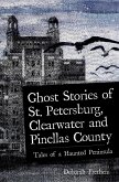 Ghost Stories of St. Petersburg, Clearwater and Pinellas County (eBook, ePUB)