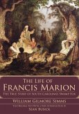 Life of Francis Marion: The True Story of South Carolina's Swamp Fox (eBook, ePUB)