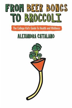 From Beer Bongs To Broccoli (eBook, ePUB) - Catalano, Alexandra