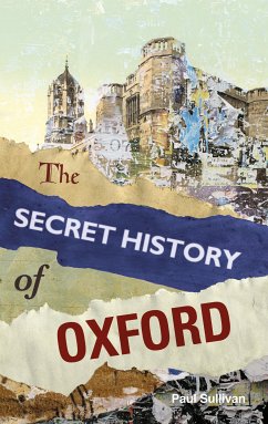 The Secret History of Oxford (eBook, ePUB) - Sullivan, Paul