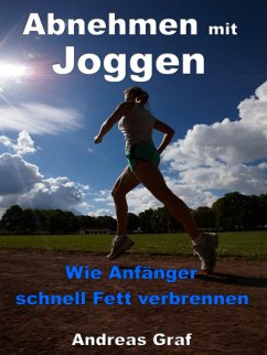 Abnehmen mit Joggen - Wie Anfänger schnell Fett verbrennen (eBook, ePUB) - Graf, Andreas