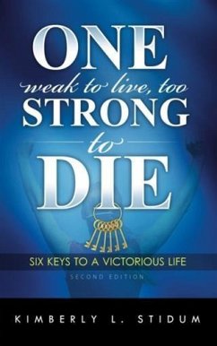 One Weak to Live Too Strong to Die Second Edition (eBook, ePUB) - Stidum, Kimberly L.