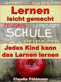 Lernen leicht gemacht – Jedes Kind kann das Lernen lernen (eBook, ePUB)