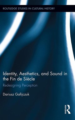 Identity, Aesthetics, and Sound in the Fin de Siècle (eBook, ePUB) - Gafijczuk, Dariusz
