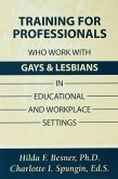 Training Professionals Who Work With Gays and Lesbians in Educational and Workplace Settings (eBook, ePUB)