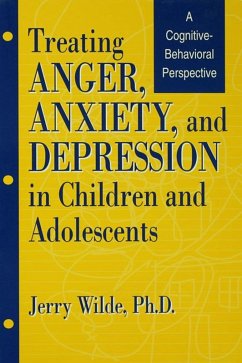 Treating Anger, Anxiety, And Depression In Children And Adolescents (eBook, PDF) - Wilde, Jerry