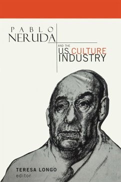 Pablo Neruda and the U.S. Culture Industry (eBook, PDF) - Longo, Teresa