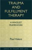 Trauma and Fulfillment Therapy: A Wholist Framework (eBook, ePUB) Trauma and Fulfillment Therapy: A Wholist Framework (eBook, ePUB)