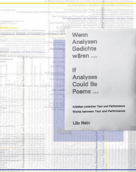 Wenn Analysen Gedichte wären ... Arbeiten zwischen Text und Performance Wenn Analysen Gedichte wären ... Arbeiten zwischen Text und Performance