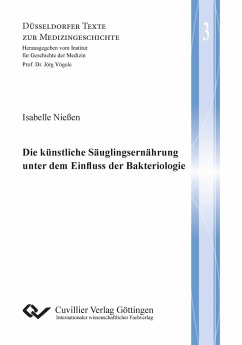 Die künstliche Säuglingsernährung unter dem Einfluss der Bakteriologie (Band 3) - Nießen, Isabelle