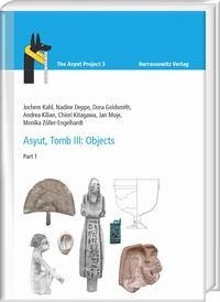 Asyut, Tomb III: Objects - Kahl, Jochem; Deppe, Nadine; Goldsmith, Dora; Kilian, Andrea; Kitagawa, Chiori; Moje, Jan; Zöller-Engelhardt, Monika
