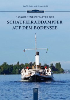 Das goldene Zeitalter der Schaufelraddampfer auf dem Bodensee - Jäckle, Reiner;Fritz, Karl F.