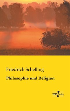 Philosophie und Religion - Schelling, Friedrich Wilhelm Joseph