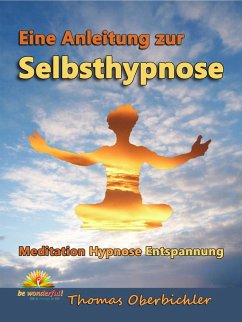 Eine Anleitung zur Selbsthypnose (eBook, ePUB) - Oberbichler, Thomas