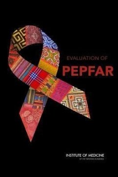 Evaluation of Pepfar - Division of Behavioral and Social Sciences and Education; Institute Of Medicine; Board On Children Youth And Families; Board On Global Health; Committee on the Outcome and Impact Evaluation of Global HIV/AIDS Programs Implemented Under the Lantos-Hyde Act of 2008