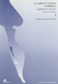 El libro en España y América : legislación y censura siglos, XV-XVIII El libro en España y América : legislación y censura siglos, XV-XVIII