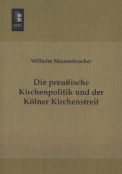 Die preußische Kirchenpolitik und der Kölner Kirchenstreit - Maurenbrecher, Wilhelm