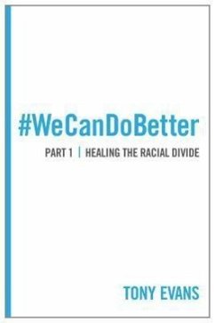 We Can Do Better: Healing the Racial Divide (Part 1) - Evans, Tony